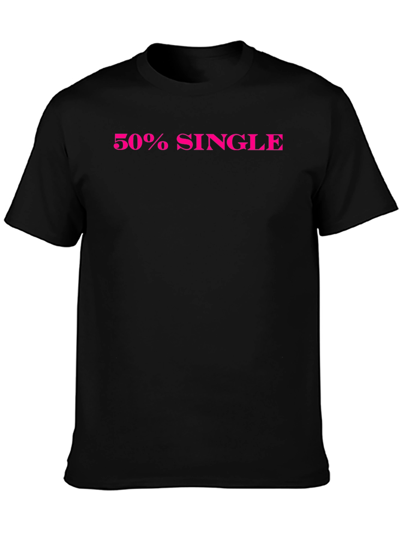 50% Single Black T-Shirt Funny Dating Tee