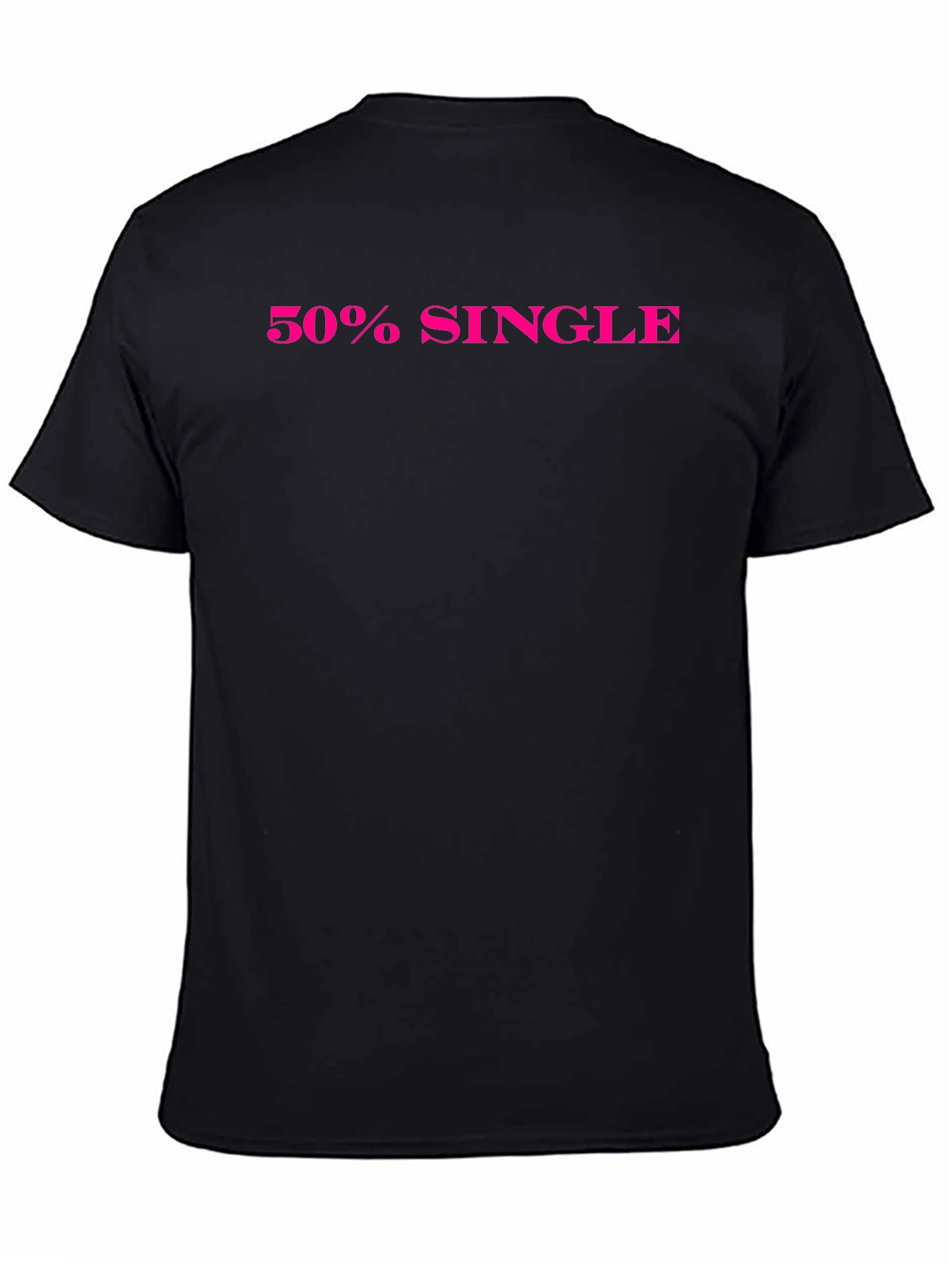 50% Single Black T-Shirt Funny Dating Tee